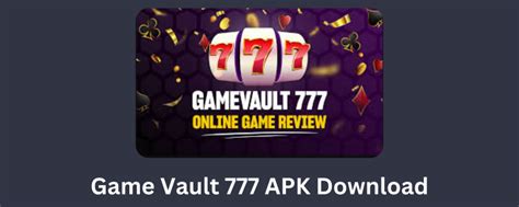game vault 777 apk download latest version|Game Vault 777 APK 2.0 Latest Version Free Download For .